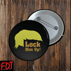 FDT Anti Trump - Lock Him Up Button