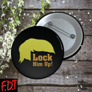 FDT Anti Trump - Lock Him Up Button