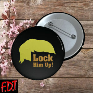 FDT Anti Trump - Lock Him Up Button