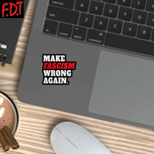 FDT Anti Trump - Make Fascism Wrong Again Sticker and Car Magnet