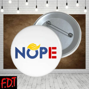 FDT Anti Trump NOPE - Resist Fascism Political Democrat Button