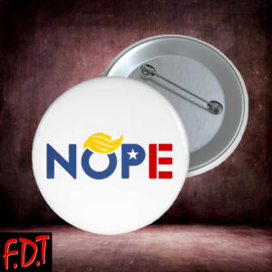 FDT Anti Trump NOPE - Resist Fascism Political Democrat Button