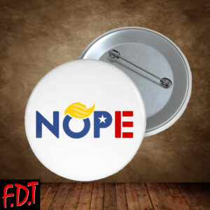 FDT Anti Trump NOPE - Resist Fascism Political Democrat Button