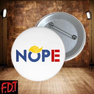 FDT Anti Trump NOPE - Resist Fascism Political Democrat Button
