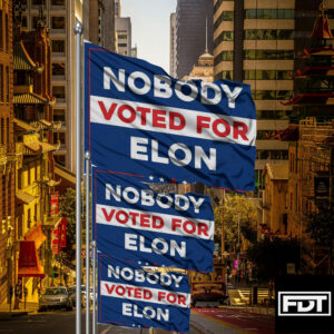 FDT Anti Trump - Nobody Elected Elon - Trump Puppet of Elon Musk Flag