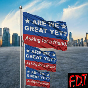 FDT Anti Trump - Not My President - Are We Great Yet Asking for a friend Flag