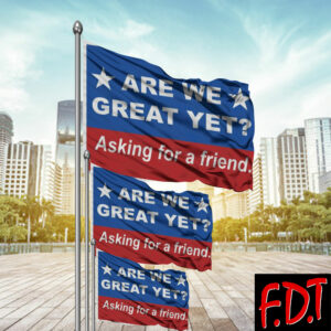 FDT Anti Trump - Not My President - Are We Great Yet Asking for a friend Flag