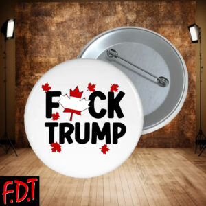 FDT Anti Trump - Not My President - Fck Trump Canada Button