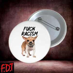 FDT Anti Trump - Not My President - Fuck Racism Anti Trump Button