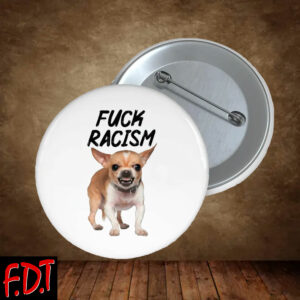 FDT Anti Trump - Not My President - Fuck Racism Anti Trump Button