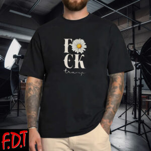 FDT Anti Trump - Not My President - Fuck Trump 2025 Resist Daisy T-Shirt