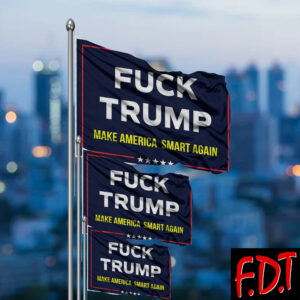 FDT Anti Trump - Not My President - Fuck Trump Make America Smart Again Flag