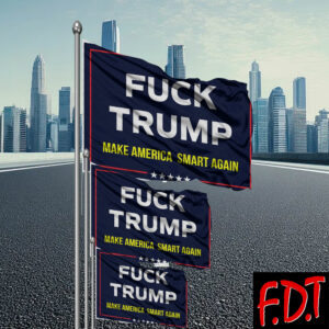 FDT Anti Trump - Not My President - Fuck Trump Make America Smart Again Flag