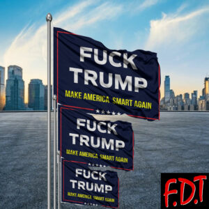 FDT Anti Trump - Not My President - Fuck Trump Make America Smart Again Flag