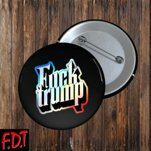 FDT Anti Trump - Not My President - Fuck trump Holographic Button