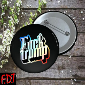 FDT Anti Trump - Not My President - Fuck trump Holographic Button