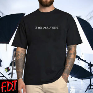 FDT Anti Trump - Not My President - Is He Dead Yet For Liberal Democrats T-Shirt