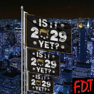 FDT Anti Trump - Not My President - Is It 2029 Yet Flag