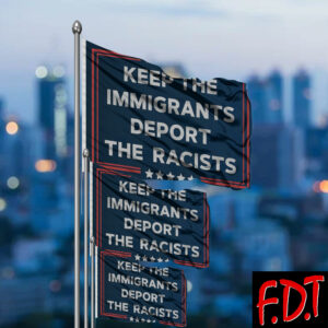 FDT Anti Trump - Not My President - Keep The Immigrants Deport The Racists Flag