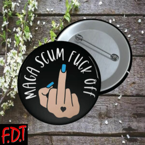 FDT Anti Trump - Not My President - MAGA Scum Fuck Off Button