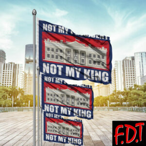 FDT Anti Trump - Not My President - Not My King 2025 Flag