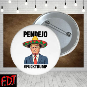 FDT Anti Trump - Not My President - Pendejo Fuck Trump Button