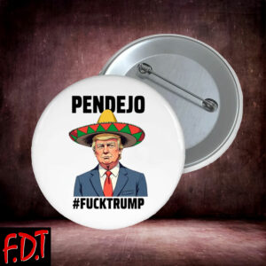 FDT Anti Trump - Not My President - Pendejo Fuck Trump Button