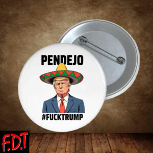 FDT Anti Trump - Not My President - Pendejo Fuck Trump Button