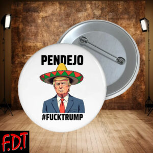 FDT Anti Trump - Not My President - Pendejo Fuck Trump Button
