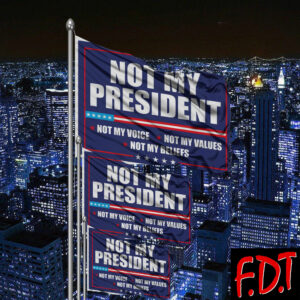 FDT Anti Trump - Not My President - Resist Hate Flag