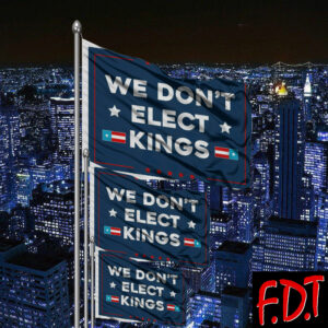 FDT Anti Trump - Not My President - We Don't Elect Kings Flag