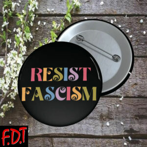 FDT Anti Trump - Resist Fascism Button