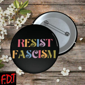 FDT Anti Trump - Resist Fascism Button