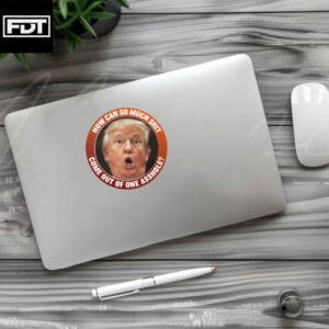 FDT Anti-Trump Sticker and Car Magnet - How Can So Much Shit Come Out Of One Asshole