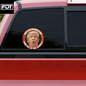 FDT Anti-Trump Sticker and Car Magnet - How Can So Much Shit Come Out Of One Asshole