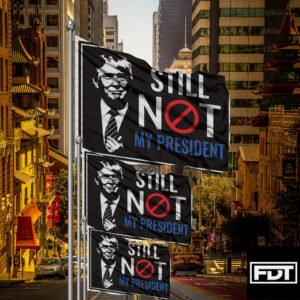 FDT Anti Trump Still Not My President - I Didn't Vote For (Him) Flag