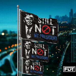 FDT Anti Trump Still Not My President - I Didn't Vote For (Him) Flag