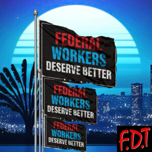 FDT Anti Trump - Support Federal Workers Flag