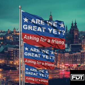 FDT Are We Great Yet Asking for a friend - Anti Trump Flag