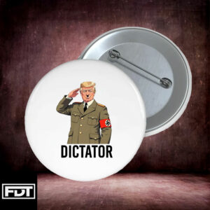 FDT Dictator Trump Anti Trump Anti Fascist Pin Buttons