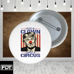 FDT Elect A Clown Expect A Circus Anti Trump Pin Buttons