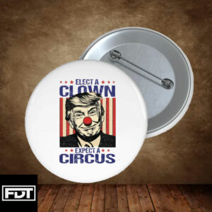 FDT Elect A Clown Expect A Circus Anti Trump Pin Buttons