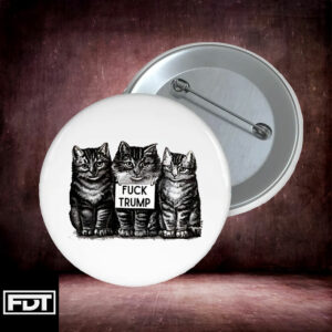 FDT Fck Trump Vintage Kittens Button Pin Anti-Trump