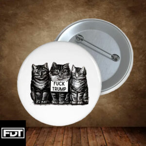 FDT Fck Trump Vintage Kittens Button Pin Anti-Trump