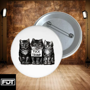 FDT Fck Trump Vintage Kittens Button Pin Anti-Trump