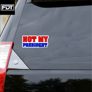 FDT Fuck Trump -Anti-Trump NOT MY PRESIDENT Sticker and Car Magnet
