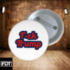 FDT Fuck Trump Button - Anti Trump 2025
