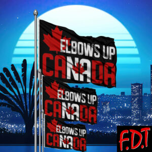 FDT Fuck Trump - Elbows Up Canada Fascism Political Democrat Flag