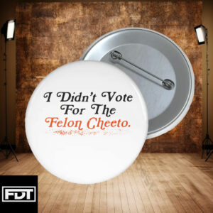 FDT Fuck Trump - I Didn't Vote For (Him) Pin Button