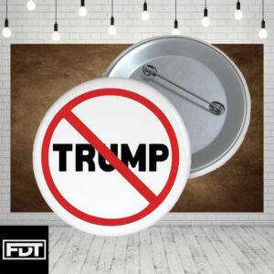FDT Fuck Trump - I Didn't Vote For (Him) Resistance No Trump Button